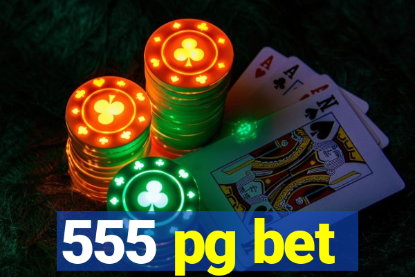 555 pg bet